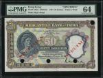 1935年香港有利银行50元样钞（俗称法官头），无编号，PMG64，罕见的原色样钞。The Mercantile Bank of India, $50, specimen, 1.7.1935, wit